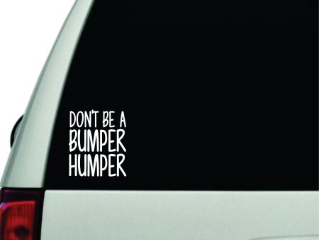 Don t Be A Bumper Humper Wall Decal Car Truck Window Windshield JDM Sticker Vinyl Lettering Racing Quote Boy Girl Funny Mom Cute Hot on Sale