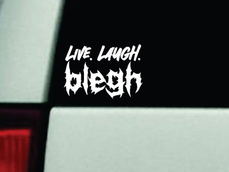 Live Laugh Blegh Car Decal Truck Window Windshield Mirror Rearview JDM Bumper Sticker Vinyl Quote Girls Funny Girls Men Music Emo Goth Screamo Hardcore Metal Rock Bands Lyrics Discount