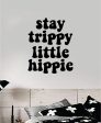 Stay Trippy Little Hippie V2 Quote Wall Decal Sticker Bedroom Room Art Vinyl Inspirational Hippy Funny Good Vibes Teen Yoga Stoner Girls Cheap