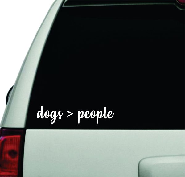 Dogs Are Greater Than People Wall Decal Car Truck Window Windshield JDM Sticker Vinyl Lettering Racing Quote Boy Girl Funny Mom Cute Animals Puppy on Sale