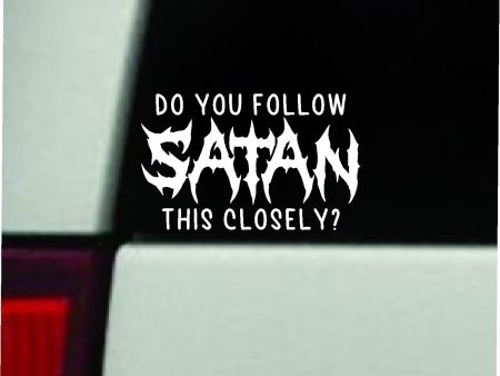 Do You Follow Satan This Closely Car Decal Truck Window Windshield Mirror Rearview JDM Bumper Sticker Vinyl Quote Girls Funny Girls Men Music Goth Screamo Hardcore Metal Rock Bands Lyrics Blegh Online Sale