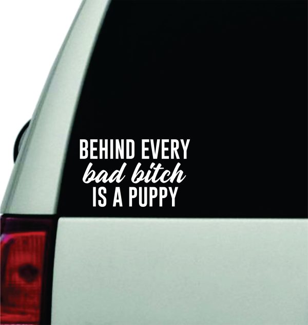 Behind Every Bad Bitch Is A Puppy Wall Decal Car Truck Window Windshield JDM Sticker Vinyl Lettering Quote Boy Girl Funny Mom Animals Dog Vet Rescue Cute For Discount