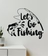 Let s Go Fishing Decal Sticker Wall Vinyl Art Home Room Decor Room Bedroom Ocean Beach Water Sea Fisherman Boat Lake River Nautical Sailor Reel Fish Men Dad Sale