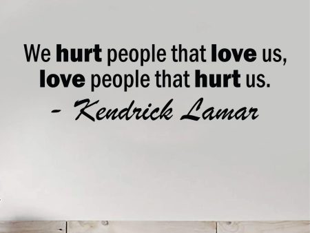 Love People That Hurt Us Wall Decal Sticker Vinyl Art Bedroom Home Decor Inspirational Motivational Boys Girls Lyrics Music Rap Hip Hop Kendrick Lamar Online now