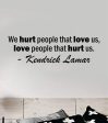 Love People That Hurt Us Wall Decal Sticker Vinyl Art Bedroom Home Decor Inspirational Motivational Boys Girls Lyrics Music Rap Hip Hop Kendrick Lamar Online now