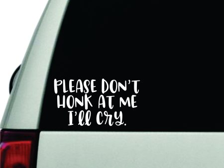 Please Don t Honk At Me I ll Cry V2 Wall Decal Car Truck Window Windshield JDM Sticker Vinyl Lettering Racing Quote Boy Girl Funny Mom Cute Discount